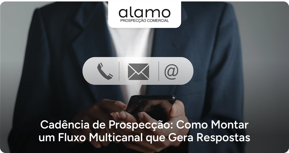 Alamo - Cadência de Prospecção: Como Montar um Fluxo Multicanal que Gera Respostas