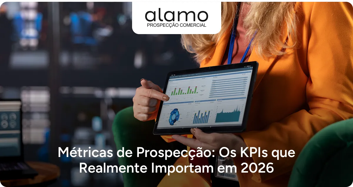 Alamo - Métricas de Prospecção: Os KPIs que Realmente Importam em 2026