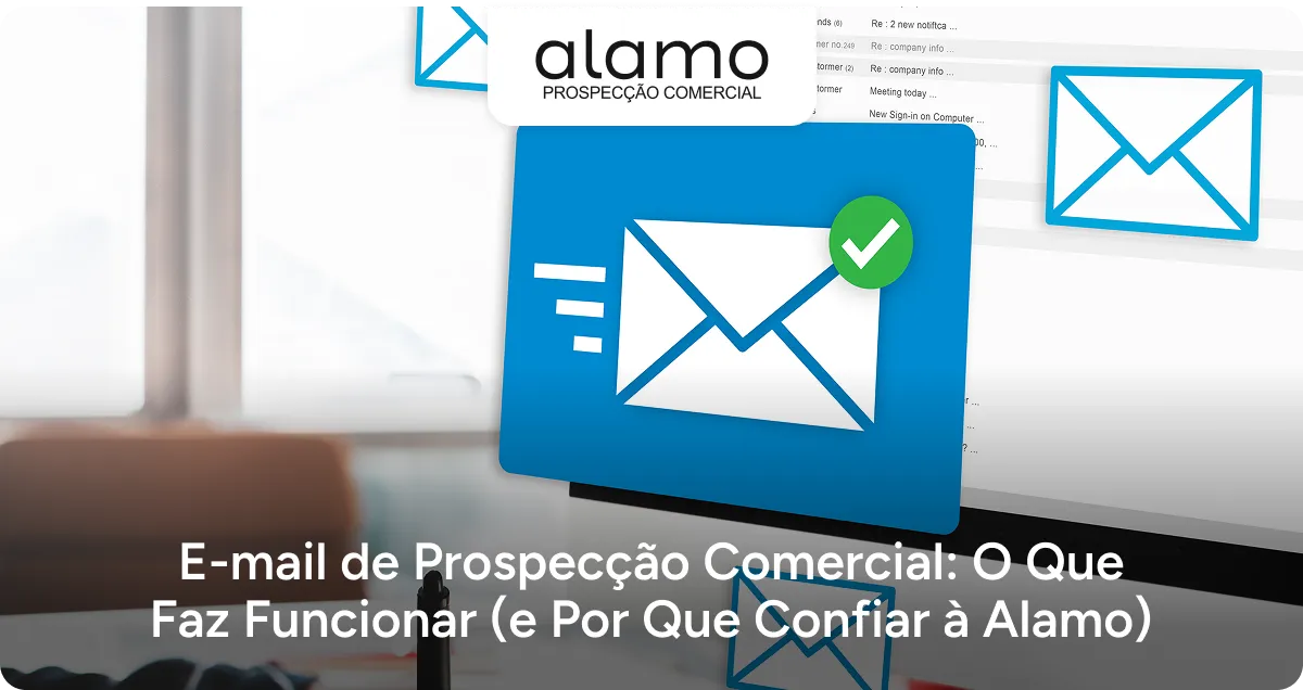 Alamo - E-mail de Prospecção Comercial: O Que Faz Funcionar (e Por Que Confiar à Alamo)
